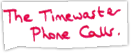 The Timewaster Phone Calls